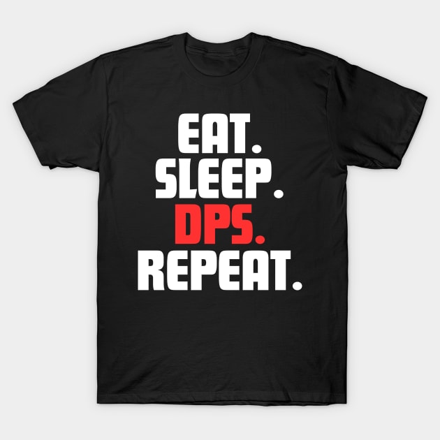 EAT. SLEEP. DPS. REPEAT. T-Shirt by DanielLiamGill